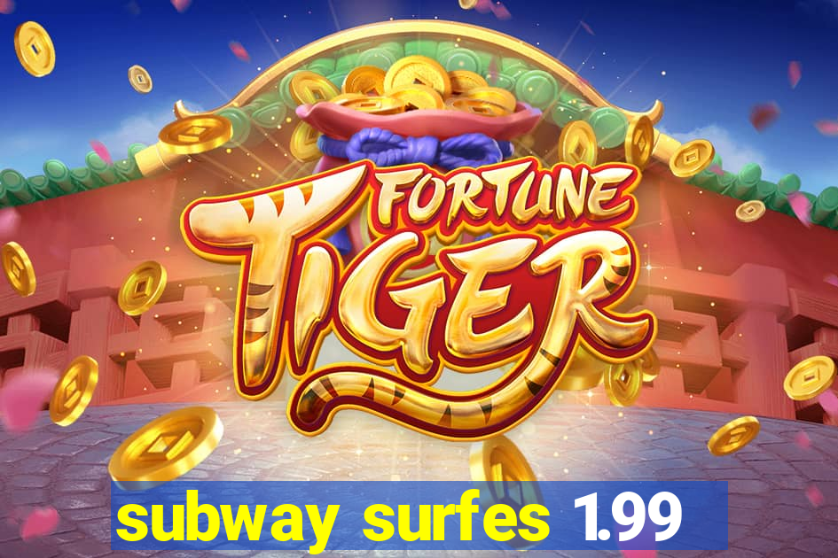 subway surfes 1.99